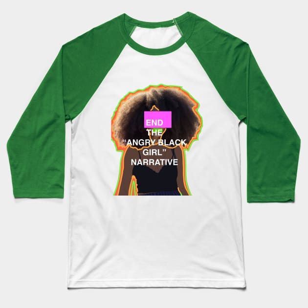 End the "Angry Black Girl" Narrative Baseball T-Shirt by clitories